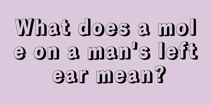 What does a mole on a man's left ear mean?