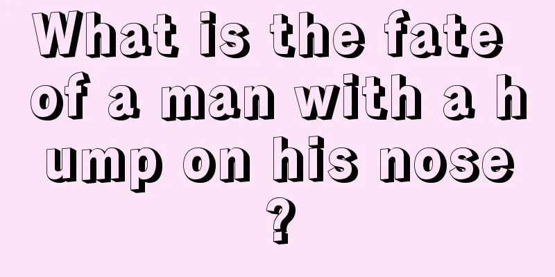 What is the fate of a man with a hump on his nose?