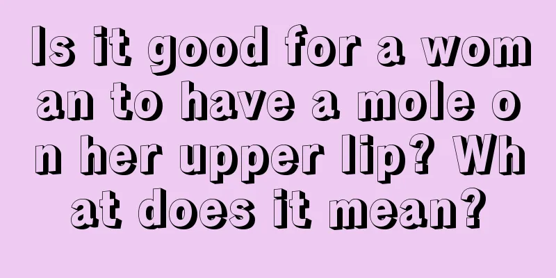 Is it good for a woman to have a mole on her upper lip? What does it mean?