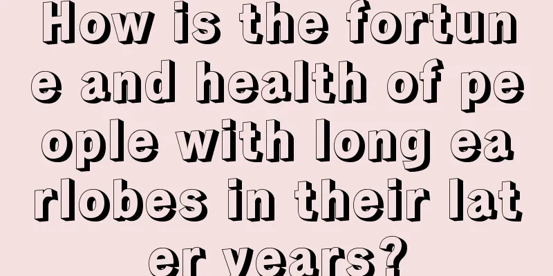 How is the fortune and health of people with long earlobes in their later years?