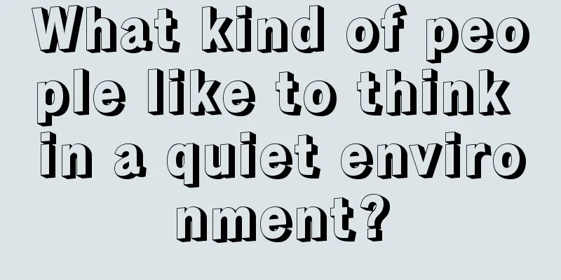 What kind of people like to think in a quiet environment?