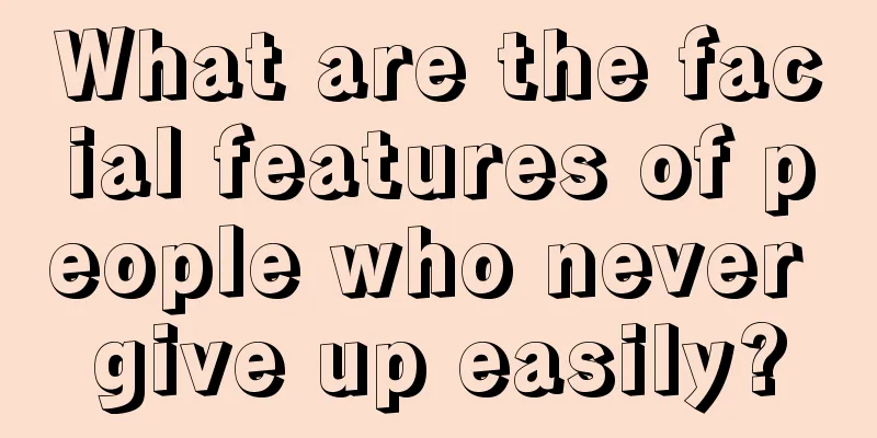 What are the facial features of people who never give up easily?