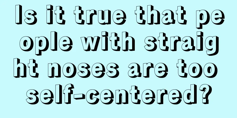 Is it true that people with straight noses are too self-centered?