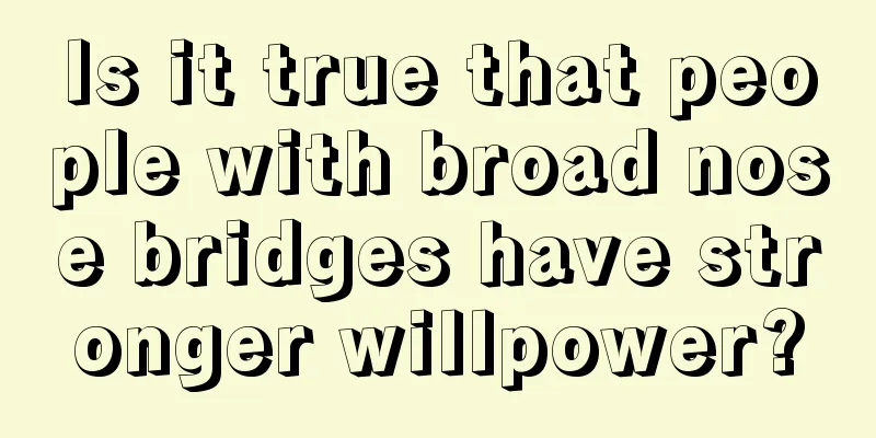 Is it true that people with broad nose bridges have stronger willpower?