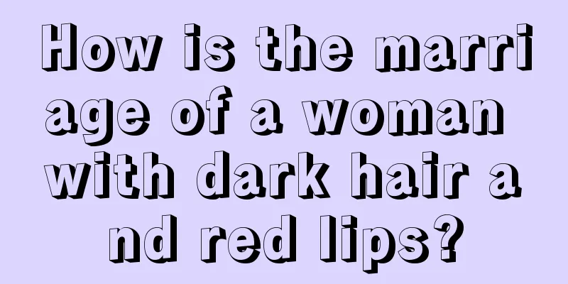 How is the marriage of a woman with dark hair and red lips?