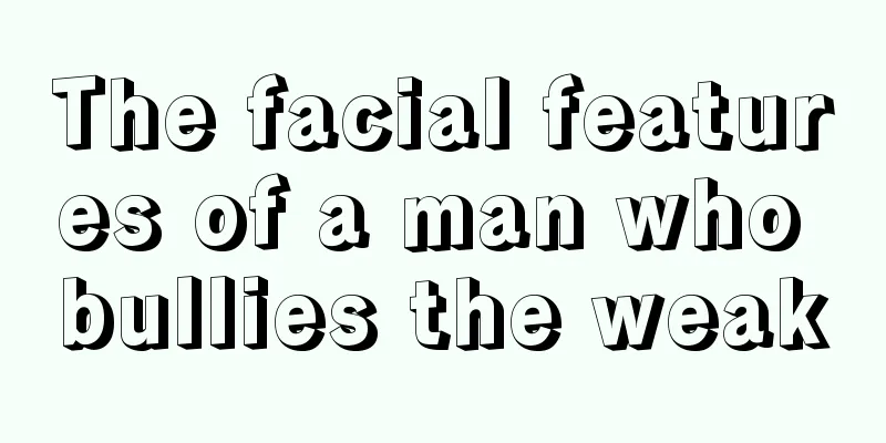 The facial features of a man who bullies the weak