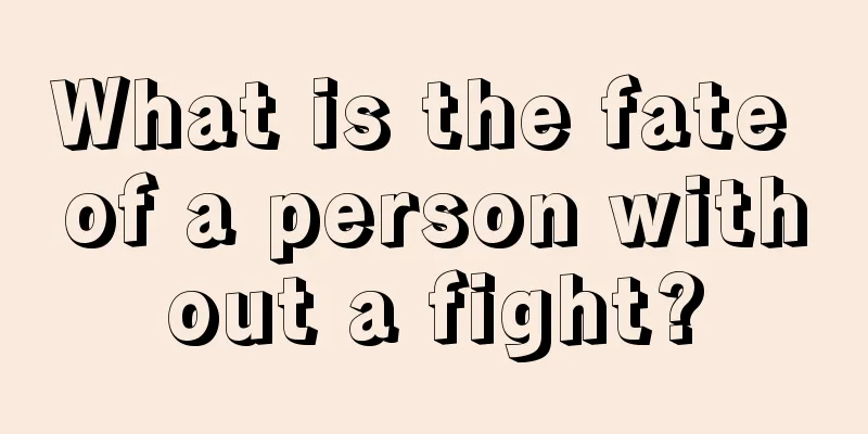 What is the fate of a person without a fight?