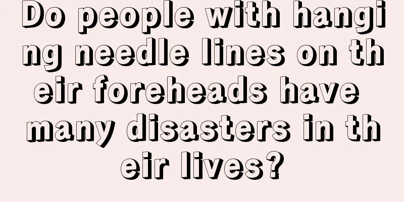 Do people with hanging needle lines on their foreheads have many disasters in their lives?