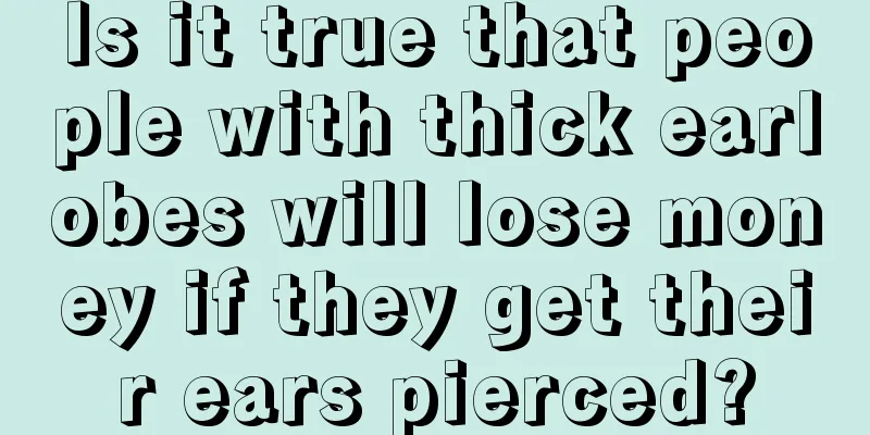Is it true that people with thick earlobes will lose money if they get their ears pierced?