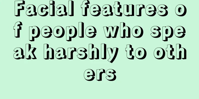 Facial features of people who speak harshly to others