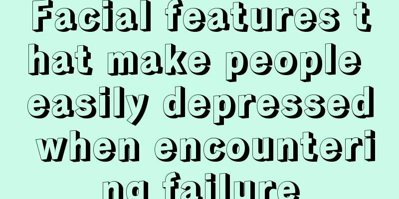 Facial features that make people easily depressed when encountering failure