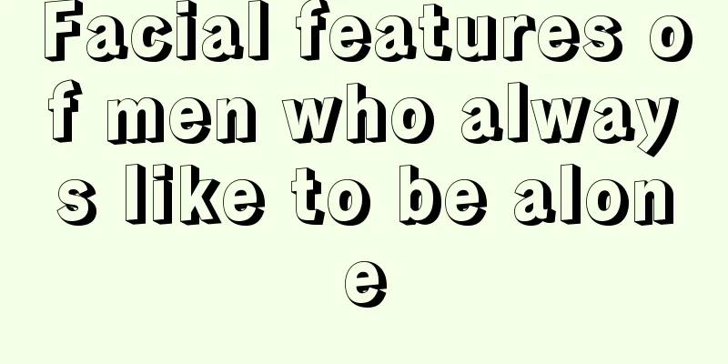 Facial features of men who always like to be alone