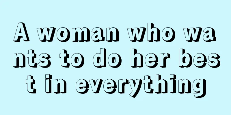 A woman who wants to do her best in everything