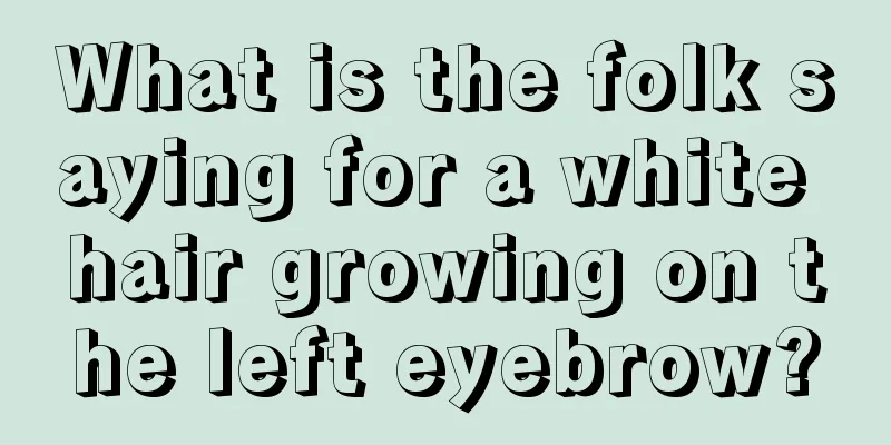 What is the folk saying for a white hair growing on the left eyebrow?