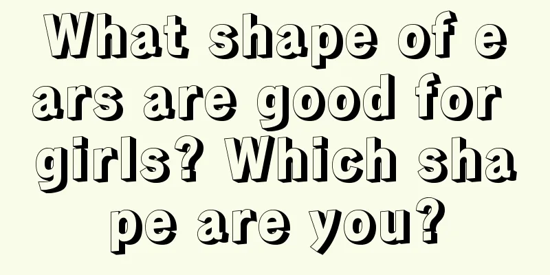 What shape of ears are good for girls? Which shape are you?