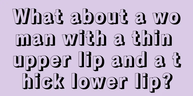 What about a woman with a thin upper lip and a thick lower lip?