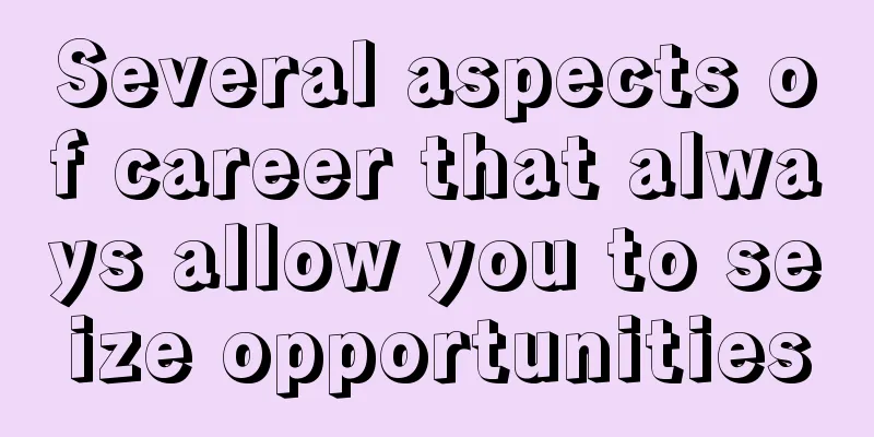 Several aspects of career that always allow you to seize opportunities