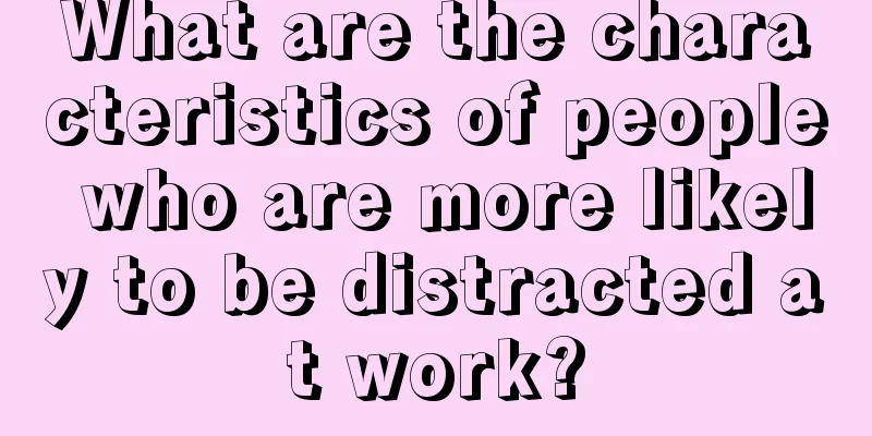 What are the characteristics of people who are more likely to be distracted at work?
