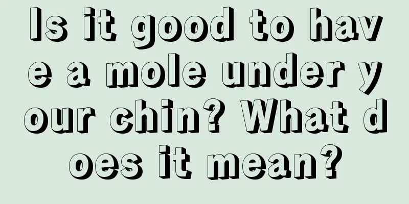 Is it good to have a mole under your chin? What does it mean?