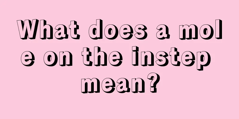 What does a mole on the instep mean?
