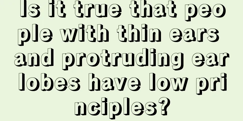 Is it true that people with thin ears and protruding earlobes have low principles?