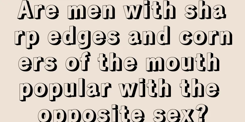 Are men with sharp edges and corners of the mouth popular with the opposite sex?