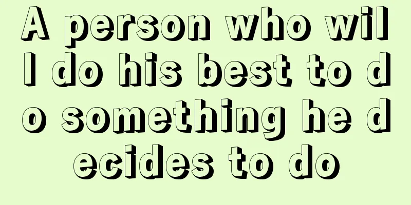 A person who will do his best to do something he decides to do