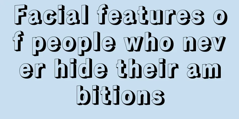 Facial features of people who never hide their ambitions