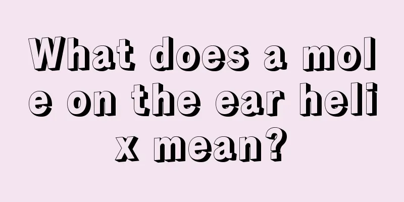 What does a mole on the ear helix mean?