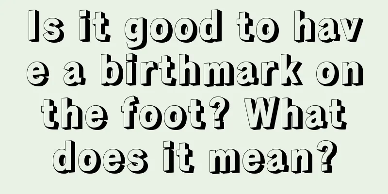 Is it good to have a birthmark on the foot? What does it mean?