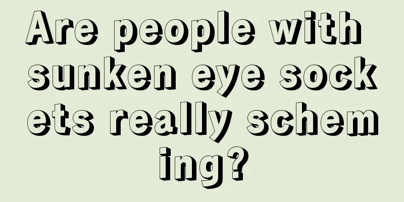 Are people with sunken eye sockets really scheming?