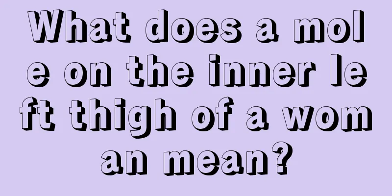 What does a mole on the inner left thigh of a woman mean?