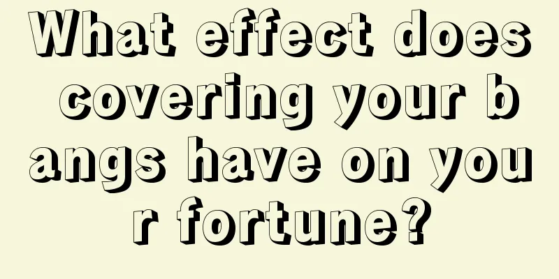 What effect does covering your bangs have on your fortune?