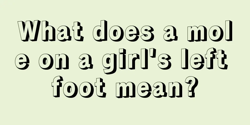 What does a mole on a girl's left foot mean?