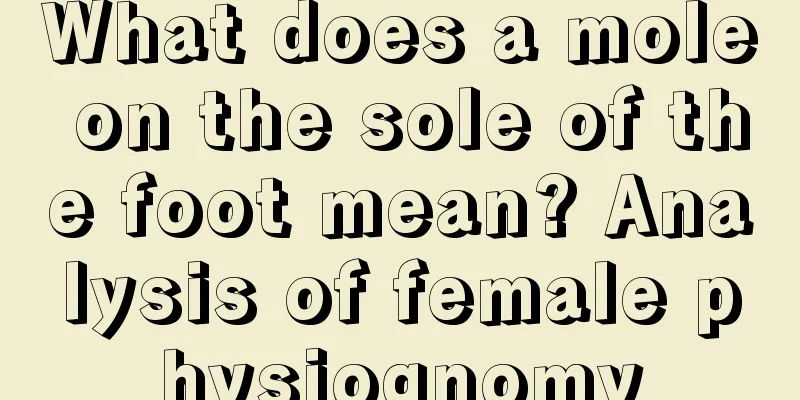 What does a mole on the sole of the foot mean? Analysis of female physiognomy