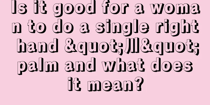 Is it good for a woman to do a single right hand "川" palm and what does it mean?