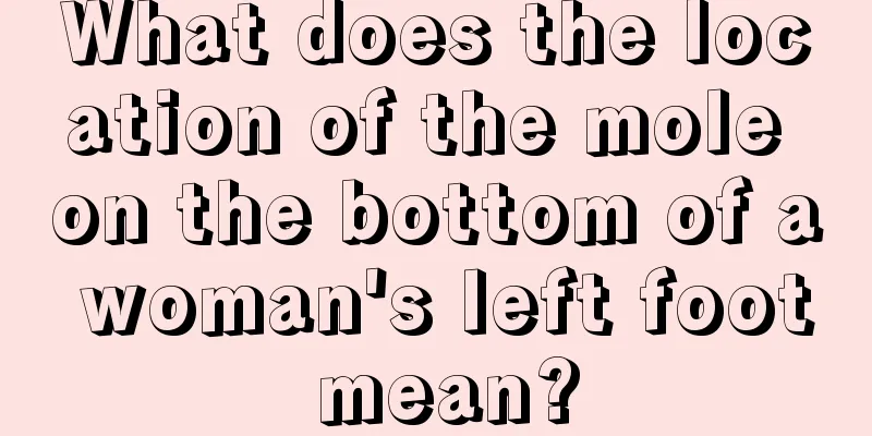 What does the location of the mole on the bottom of a woman's left foot mean?