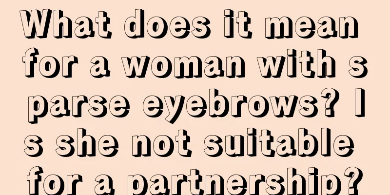 What does it mean for a woman with sparse eyebrows? Is she not suitable for a partnership?