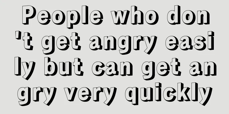 People who don't get angry easily but can get angry very quickly