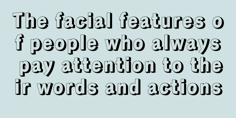 The facial features of people who always pay attention to their words and actions