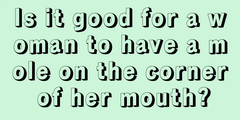Is it good for a woman to have a mole on the corner of her mouth?