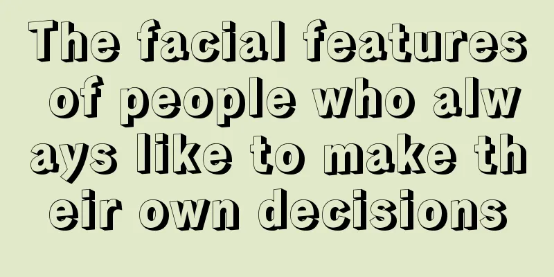 The facial features of people who always like to make their own decisions