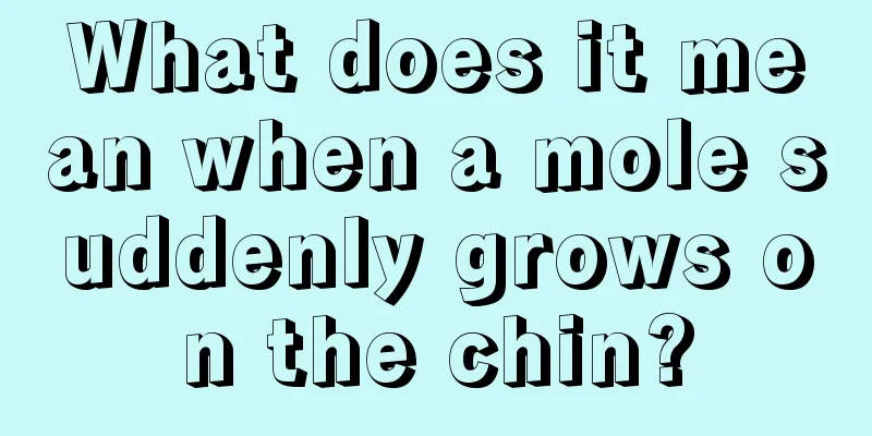 What does it mean when a mole suddenly grows on the chin?