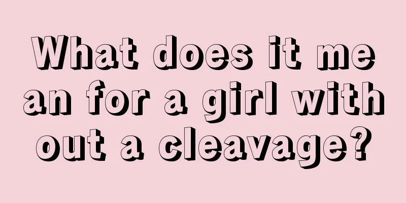 What does it mean for a girl without a cleavage?