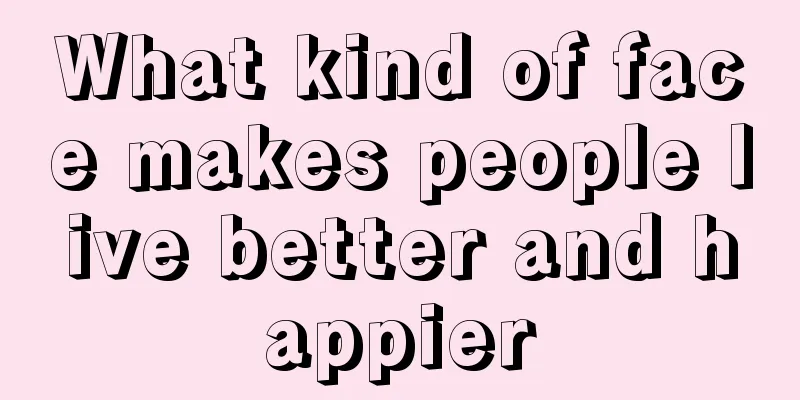 What kind of face makes people live better and happier