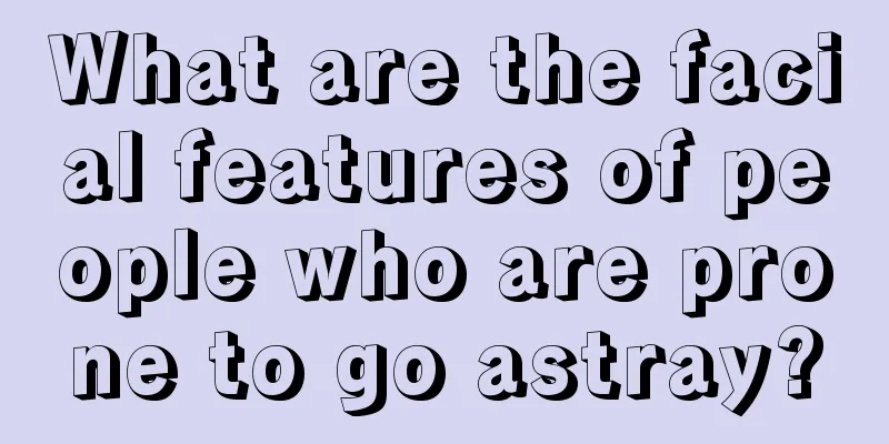 What are the facial features of people who are prone to go astray?