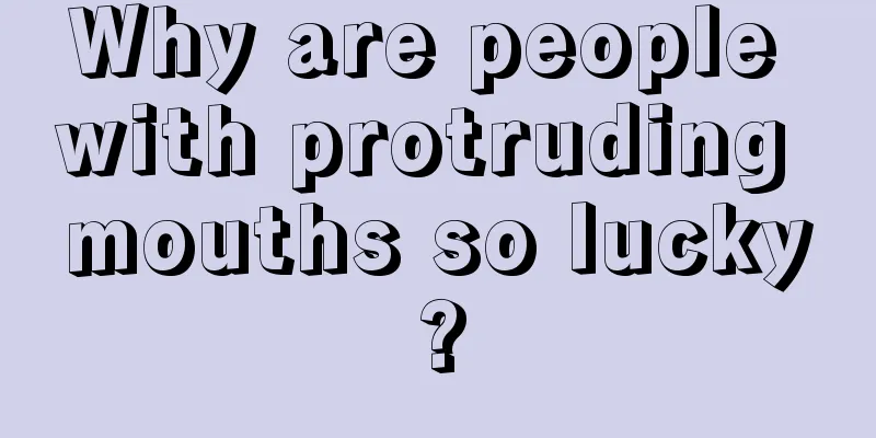 Why are people with protruding mouths so lucky?
