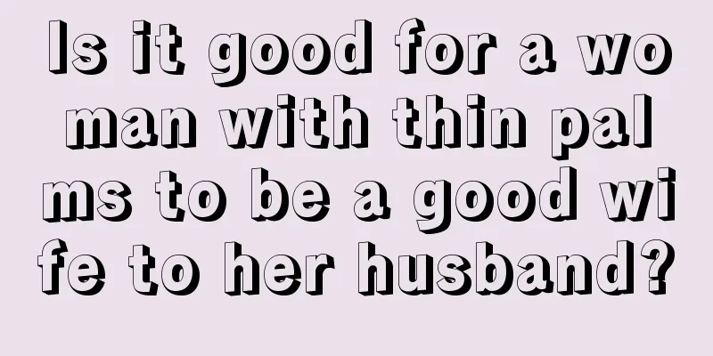 Is it good for a woman with thin palms to be a good wife to her husband?