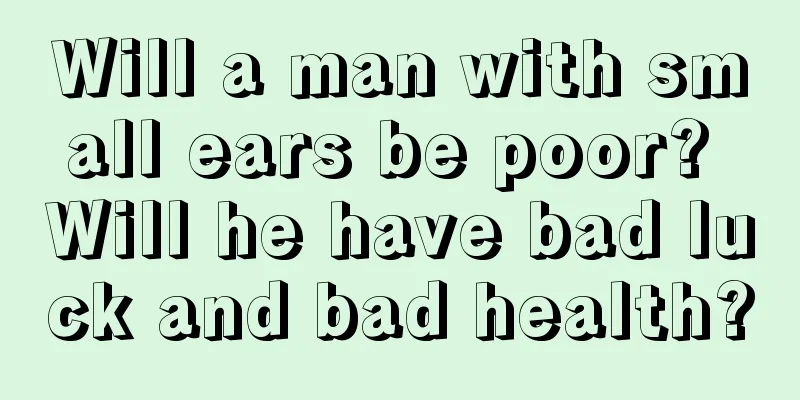 Will a man with small ears be poor? Will he have bad luck and bad health?