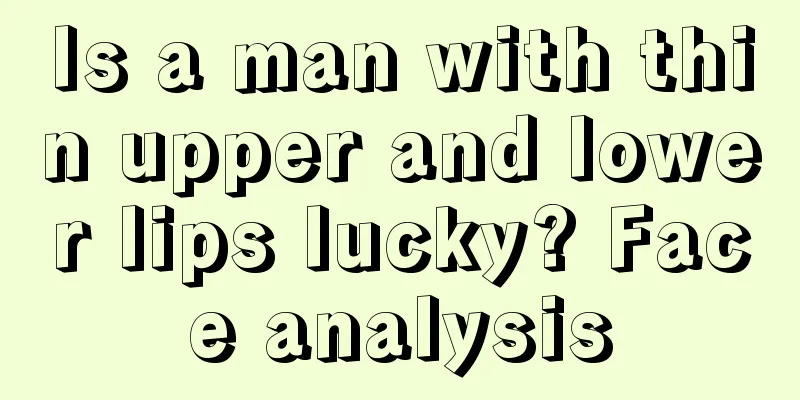Is a man with thin upper and lower lips lucky? Face analysis